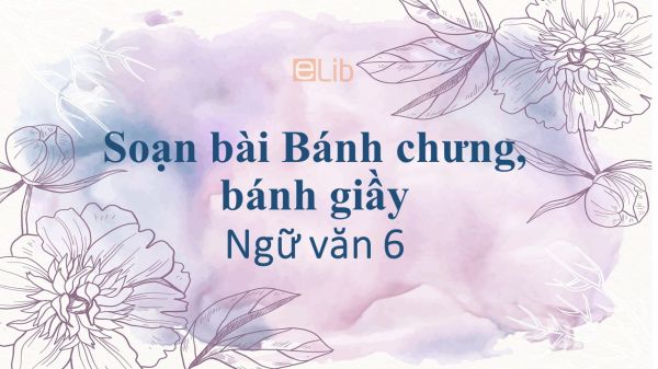 Soạn bài Bánh chưng, bánh giầy tóm tắt