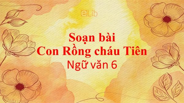 Soạn bài Con Rồng cháu Tiên siêu ngắn