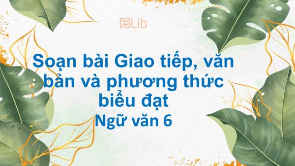 Soạn bài Giao tiếp, văn bản và phương thức biểu đạt siêu ngắn