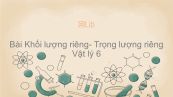 Lý 6 Bài 11: Khối lượng riêng- Trọng lượng riêng