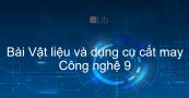 Công nghệ 9 Bài 2: Vật liệu và dụng cụ cắt may