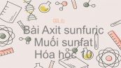 Hoá học 10 Bài 33: Axit sunfuric - Muối sunfat