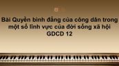 GDCD 12 Bài 4: Quyền bình đẳng của công dân trong một số lĩnh vực của đời sống xã hội