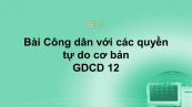 GDCD 12 Bài 6: Công dân với các quyền tự do cơ bản