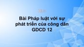 GDCD 12 Bài 8: Pháp luật với sự phát triển của công dân