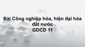 GDCD 11 Bài 6: Công nghiệp hóa, hiện đại hóa đất nước