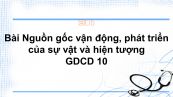 GDCD 10 Bài 4: Nguồn gốc vận động, phát triển của sự vật và hiện tượng