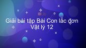 Giải bài tập SGK Vật lý 12 Bài 3: Con lắc đơn