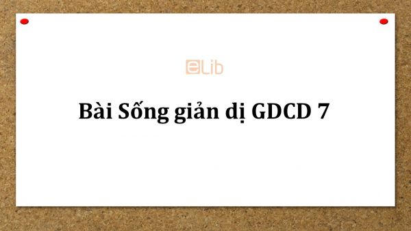 GDCD 7 Bài 1: Sống giản dị