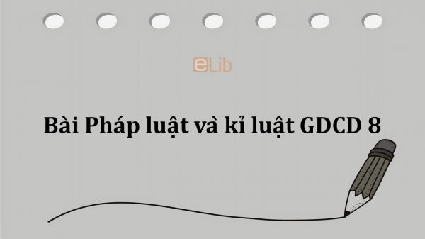 GDCD 8 Bài 5: Pháp luật và kỉ luật
