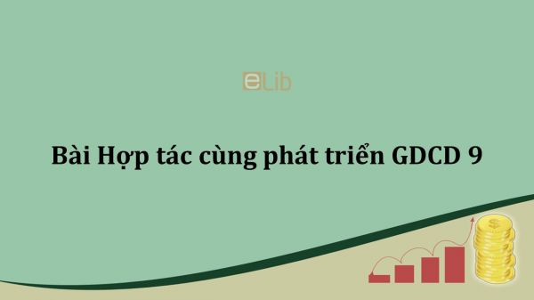 GDCD 9 Bài 6: Hợp tác cùng phát triển