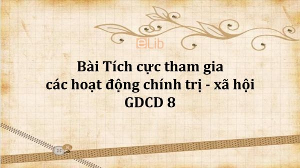 GDCD 8 Bài 7: Tích cực tham gia các hoạt động chính trị - xã hội