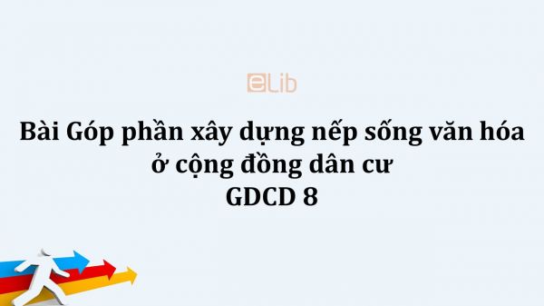 GDCD 8 Bài 9: Góp phần xây dựng nếp sống văn hóa ở cộng đồng dân cư