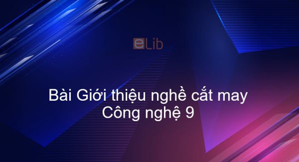 Công nghệ 9 Bài 1: Giới thiệu nghề cắt may