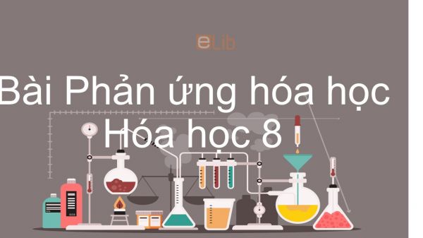 Hoá học 8 Bài 13: Phản ứng hóa học