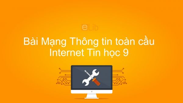 Tin học 9 Bài 2: Mạng Thông tin toàn cầu Internet