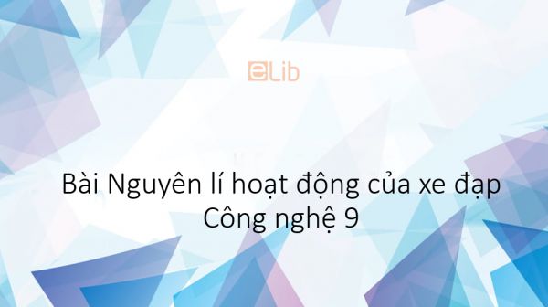 Công nghệ 9 Bài 3: Nguyên lí hoạt động của xe đạp