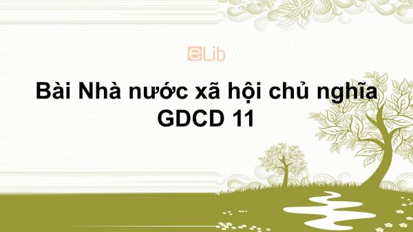 GDCD 11 Bài 9: Nhà nước xã hội chủ nghĩa