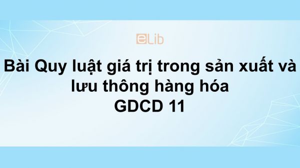 GDCD 11 Bài 3: Quy luật giá trị trong sản xuất và lưu thông hàng hóa