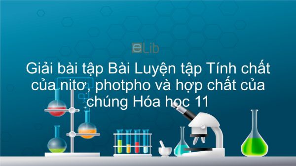 Giải bài tập SGK Hóa 11 Bài 13: Luyện tập: Tính chất của nitơ, photpho và hợp chất của chúng