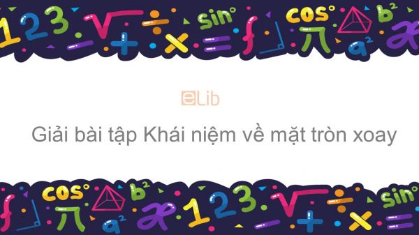 Giải bài tập SGK Toán 12 Bài 1: Khái niệm về mặt tròn xoay