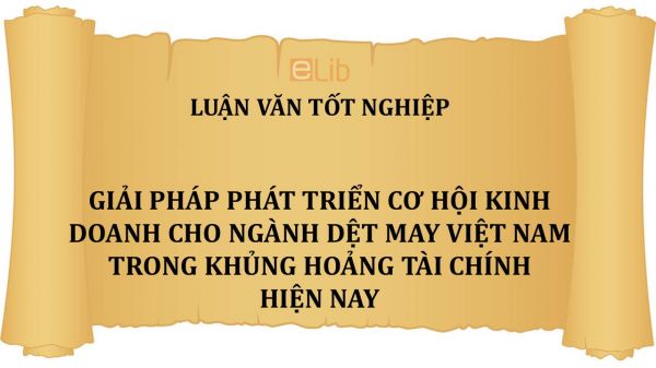 Luận văn: Giải pháp phát triển cơ hội kinh doanh cho ngành dệt may Việt nam trong khủng hoảng tài chính hiện nay