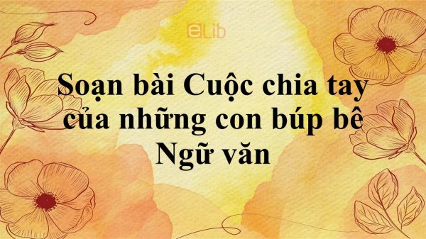 Soạn bài Cuộc chia tay của những con búp bê siêu ngắn