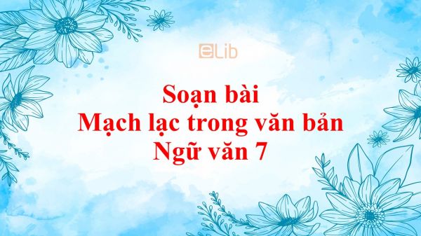 Soạn bài Mạch lạc trong văn bản đầy đủ