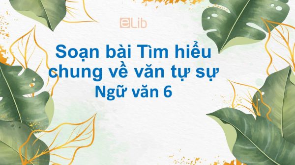 Soạn bài Tìm hiểu chung về văn tự sự tóm tắt