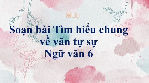 Soạn bài Tìm hiểu chung về văn tự sự siêu ngắn