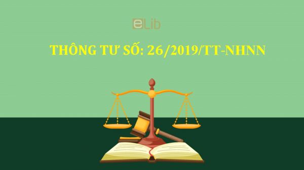 Thông tư số 26/2019/TT-NHNN về sửa đổi, bổ sung một số điều của quy chế cấp, sử dụng phát hành thẻ ngân hàng