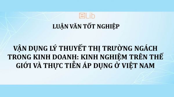 Luận văn: Vận dụng lý thuyết thị trường ngách trong kinh doanh: Kinh nghiệm trên thế giới và thực tiễn áp dụng ở Việt Nam