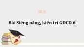 GDCD 6 Bài 2: Siêng năng, kiên trì