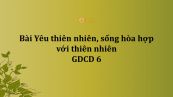 GDCD 6 Bài 7: Yêu thiên nhiên, sống hòa hợp với thiên nhiên