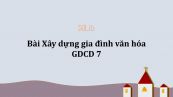 GDCD 7 Bài 9: Xây dựng gia đình văn hóa