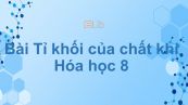 Hoá học 8 Bài 20: Tỉ khối của chất khí