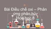 Hoá học 8 Bài 27: Điều chế khí oxi - Phản ứng phân hủy