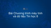 Tin học 8 Bài 3: Chương trình máy tính và dữ liệu