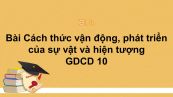 GDCD 10 Bài 5: Cách thức vận động, phát triển của sự vật và hiện tượng