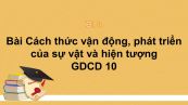 GDCD 10 Bài 5: Cách thức vận động, phát triển của sự vật và hiện tượng