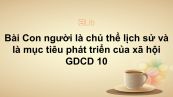 GDCD 10 Bài 9: Con người là chủ thể của lịch sử, là mục tiêu phát triển của xã hội