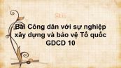 GDCD 10 Bài 14: Công dân với sự nghiệp xây dựng và bảo vệ Tổ quốc