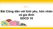 GDCD 10 Bài 12: Công dân với tình yêu, hôn nhân và gia đình