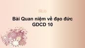 GDCD 10 Bài 10: Quan niệm về đạo đức