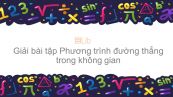 Giải bài tập SGK Toán 12 Bài 3: Phương trình đường thẳng trong không gian