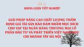 Luận văn: Giải pháp nâng cao chất lượng thẩm định giá tài sản bảo đảm nhằm mục đích cho vay tại Ngân hàng Thương mại Cổ phần Đầu tư và Phát triển Việt Nam BIDV chi nhánh Tây Hà Nội