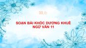 Soạn bài Khóc Dương Khuê Ngữ Văn 11 đầy đủ
