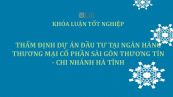 Luận văn: Thẩm định dự án đầu tư tại Ngân hàng thương mại cổ phần Sài Gòn Thương tín - Chi nhánh Hà Tĩnh