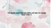 Từ ngôn ngữ chung đến lời nói cá nhân (tiếp theo) Ngữ Văn 11
