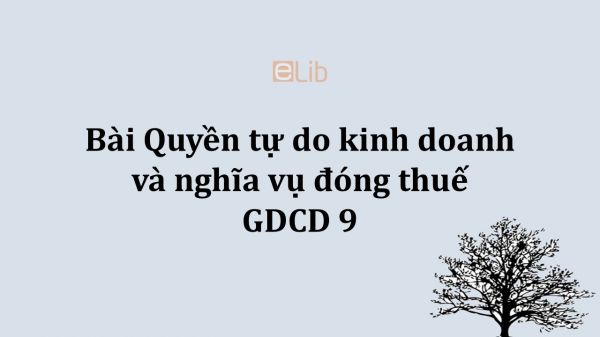 GDCD 9 Bài 13: Quyền tự do kinh doanh và nghĩa vụ đóng thuế